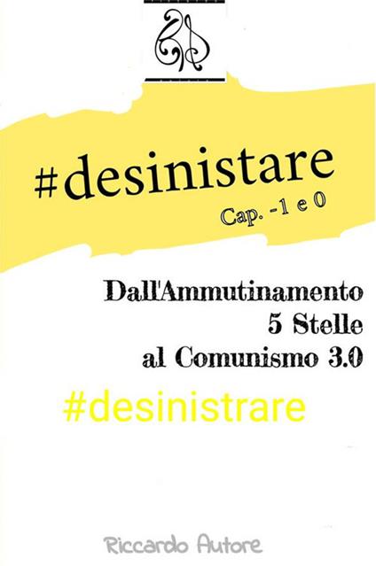 #desinistrare. Dall'ammutinamento 5 Stelle al comunismo 3.0 - Riccardo Autore - ebook