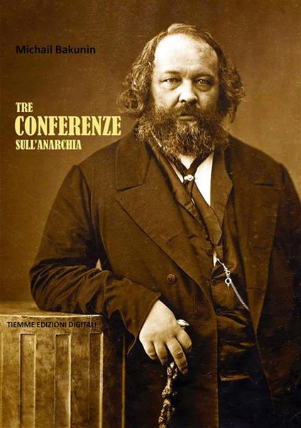 Tre conferenze sull'anarchia - Michail Bakunin - ebook