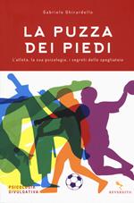 La puzza dei piedi. L'atleta, la sua psicologia, i segreti dello spogliatoio