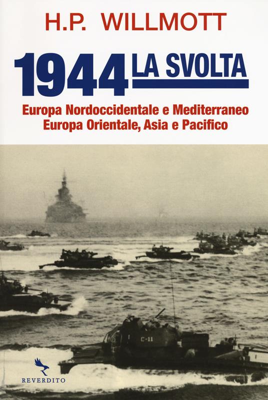 1944 la svolta. Europa nordoccidentale e Mediterraneo. Europa orientale, Asia e Pacifico - H. P. Willmott - copertina