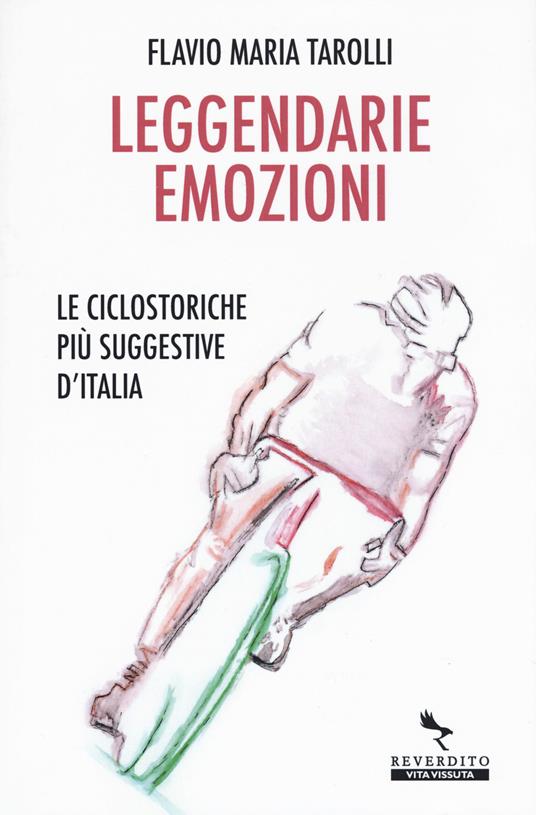 Leggendarie emozioni. Le ciclostoriche più suggestive d'Italia - Flavio Maria Tarolli - copertina