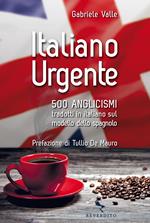 Italiano urgente. 500 anglicismi tradotti in italiano sul modello dello spagnolo