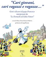 «Cari giovani, cari ragazzi e ragazze...» Gesti e discorsi di papa Francesco interpretati da «Le formiche di Fabio Vettori»