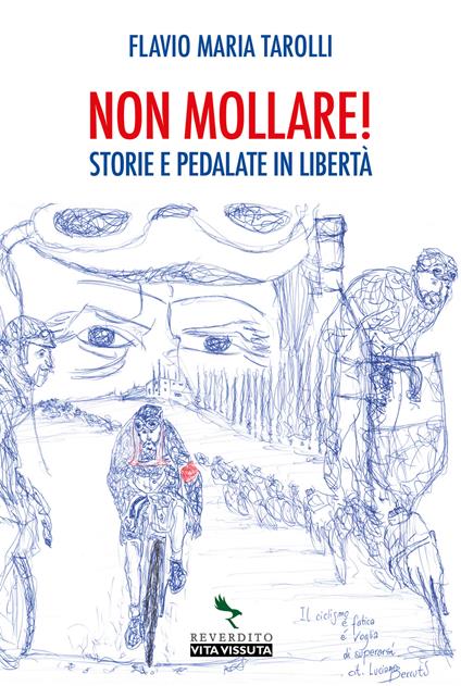 Non mollare! Storie e pedalate in libertà - Flavio Maria Tarolli - copertina