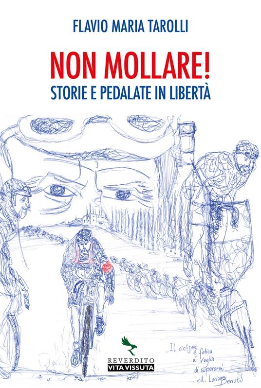 Non mollare! Storie e pedalate in libertà - Flavio Maria Tarolli - copertina