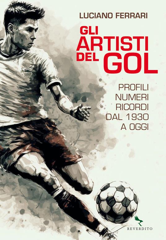 Gli artisti del gol. Profili, numeri, ricordi dal 1930 a oggi - Luciano Ferrari - copertina