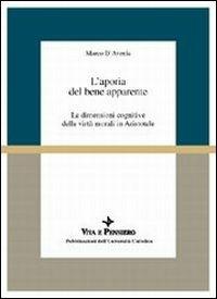 L'aporia del bene apparente. Le dimensioni cognitive delle virtù morali in Aristotele - Marco D'Avenia - copertina
