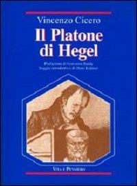 Il Platone di Hegel. Fondamenti e struttura delle «Lezioni su Platone» - Vincenzo Cicero - copertina