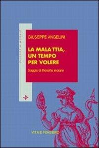 La malattia, un tempo per volere. Saggio di filosofia morale - Giuseppe Angelini - copertina
