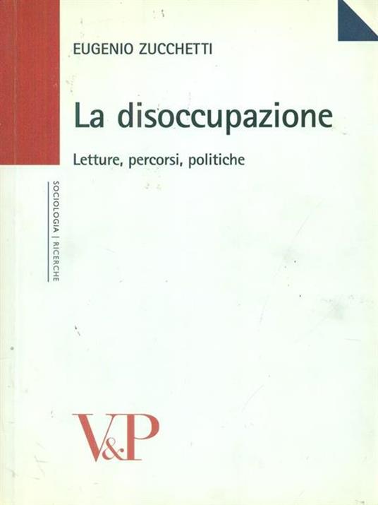 La disoccupazione. Letture, percorsi, politiche - Eugenio Zucchetti - copertina