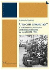 Una crisi annunciata? L'inchiesta sulla produzione del Bureau international du travail (1920-1925) - Mario Taccolini - copertina