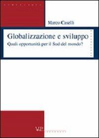 Globalizzazione e sviluppo. Quali opportunità per il sud del mondo? - Marco Caselli - copertina