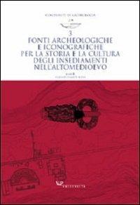 Fonti archeologiche e iconografiche per la storia e la cultura degli insediamenti nell'alto Medioevo - copertina