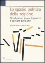 Lo spazio politico della regione. Cittadinanza, azione di governo e politiche pubbliche