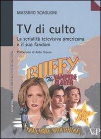 Tv di culto. La serialità televisiva americana e il suo fandom - Massimo Scaglioni - copertina