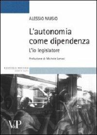 L'autonomia come dipendenza. L'io legislatore - Alessio Musio - copertina