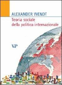 Teoria sociale della politica internazionale - Alexander Wendt - copertina