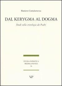 Dal Kerygma al dogma. Studi sulla cristologia dei Padri - Raniero Cantalamessa - copertina