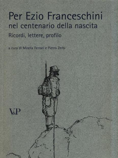 Per Ezio Franceschini nel centenario della nascita. Ricordi, lettere, profilo - copertina