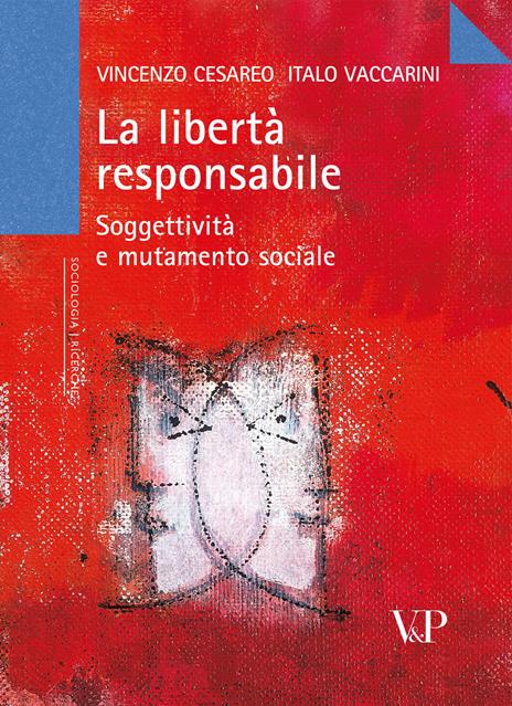 La libertà responsabile. Soggettività e mutamento sociale - Vincenzo Cesareo,Italo Vaccarini - copertina