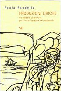 Produzioni liriche. Un modello di mercato per la valorizzazione del patrimonio - Paola Fandella - copertina