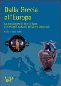 Dalla Grecia all'Europa. La circolazione di beni di lusso e di modelli culturali nel VI e V secolo a. C. - copertina
