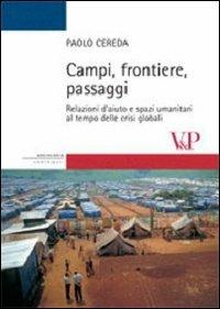Campi, frontiere, passaggi. Relazioni d'aiuto e spazi umanitari al tempo delle crisi globali - Paolo Cereda - copertina