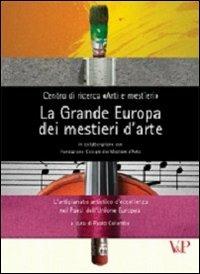 La grande Europa dei mestieri d'arte. L'artigianato artistico d'eccellenza nei paesi dell'Unione Europea - copertina