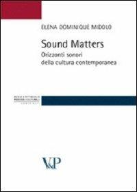 Sound matters. Orizzonti sonori della cultura contemporanea - Elena D. Midolo - copertina