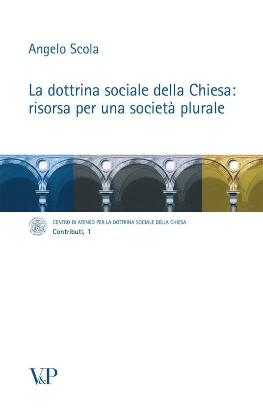 La dottrina sociale della Chiesa: risorsa per una società plurale - Angelo Scola - copertina