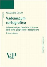 Vademecum cartografico. Informazioni per l'analisi e le letture delle carte geografiche e topografiche - Alessandro Schiavi - copertina