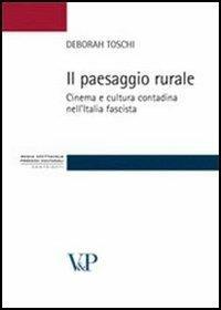 Il paesaggio rurale. Cinema e cultura contadina nell'Italia fascista - Deborah Toschi - copertina
