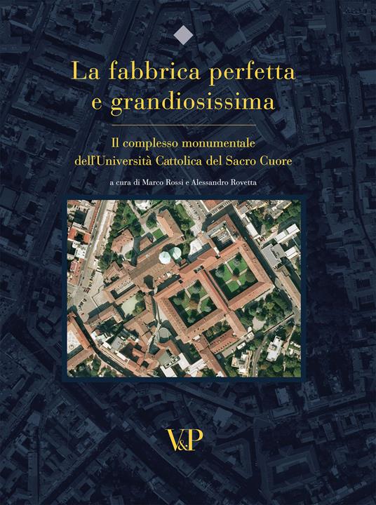 La fabbrica perfetta e grandiosissima. Il complesso monumentale dell'Università cattolica del Sacro Cuore. Ediz. illustrata - copertina