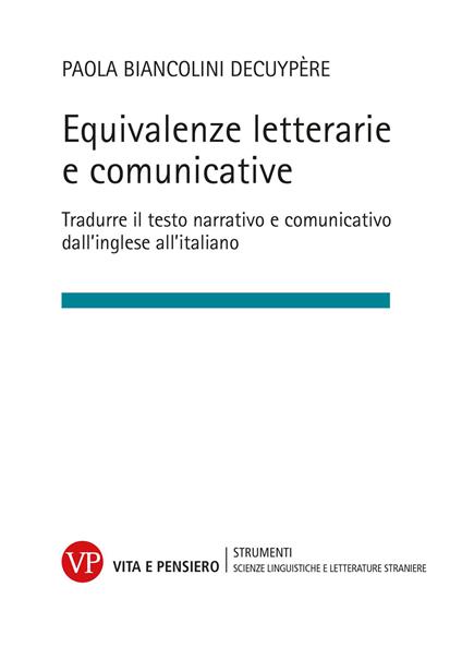 Equivalenze letterarie e comunicative. Tradurre il testo narrativo e comunicativo dall'inglese all'italiano - Paola Biancolini Decuypere - copertina