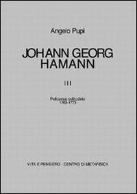 Johann Georg Hamann. Vol. 3: Pelicanus solitudinis (1763-1773). - Angelo Pupi - copertina