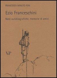 Ezio Franceschini. Note autobiografiche, memorie di amici - Francesca Minuto Peri - copertina
