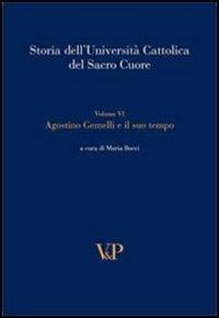 Storia dell'università cattolica del Sacro Cuore. Vol. 6: Agostino Gemelli e il suo tempo - copertina