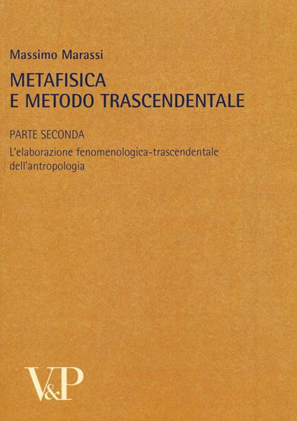 Metafisica e metodo trascendentale. Vol. 2: L'elaborazione fenomenologica-trascendentale dell'antropologia - copertina