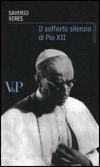 Il sofferto silenzio di Pio XII - Saverio Xeres - copertina