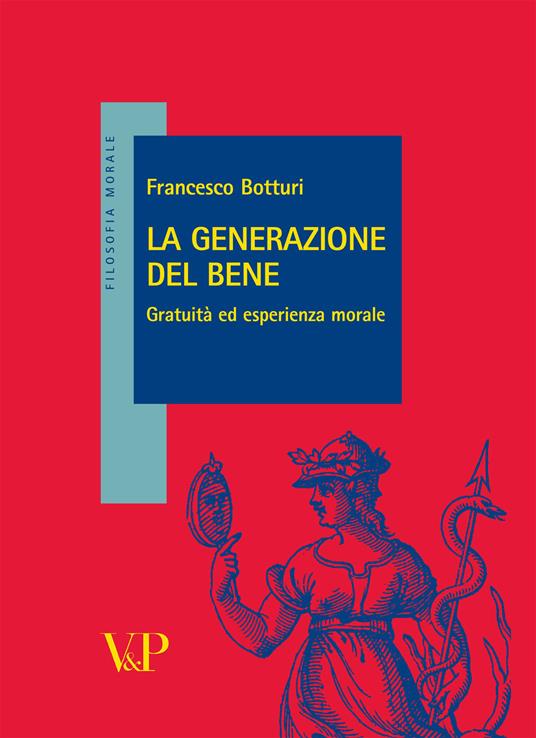 La generazione del bene. Gratuità ed esperienza morale - Francesco Botturi - copertina