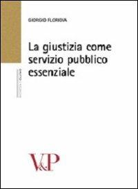La giustizia come servizio pubblico essenziale - Giorgio Floridia - copertina