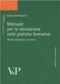 Manuale per la valutazione. Metodi, dispositivi e strumenti per la pratica formativa - Katia Montalbetti - copertina