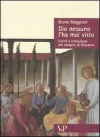 Dio nessuno l'ha mai visto. Carità e rivelazione nel Vangelo di Giovanni - Bruno Maggioni - copertina