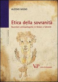 Etica della sovranità. Questioni antropologiche in Kelsen e Schmitt - Alessio Musio - copertina