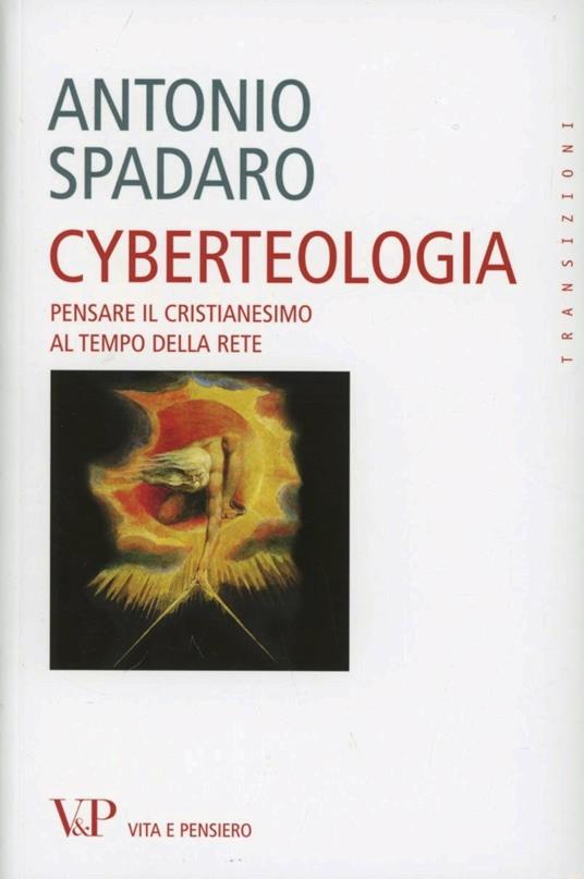 Cyberteologia. Pensare il cristianesimo al tempo della rete - Antonio Spadaro - copertina