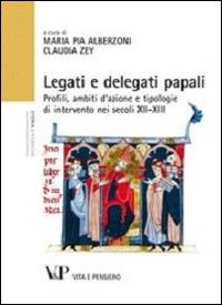 Legati e delegati papali. Profili, ambiti d'azione e tipologie di intervento nei secoli XII-XIII - copertina
