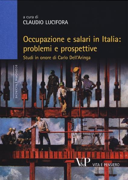 Occupazione e salari in Italia: problemi e prospettive. Studi in onore di Carlo Dell'Aringa - copertina