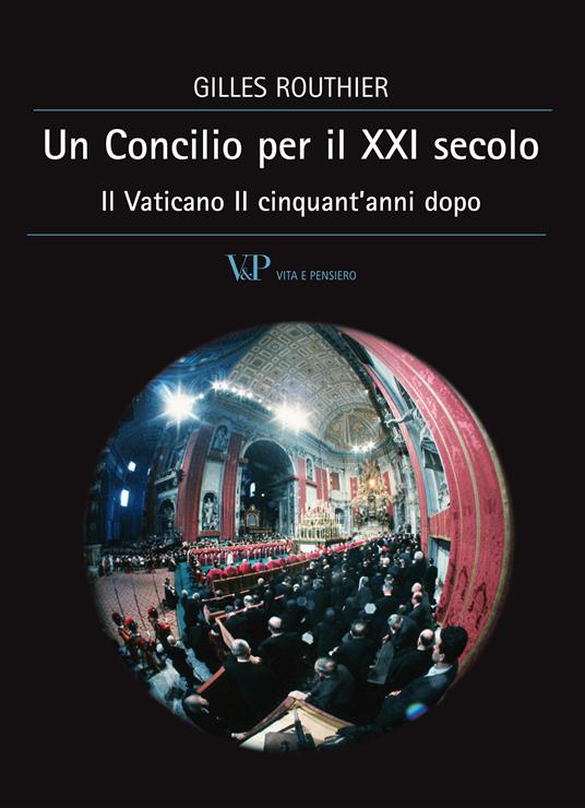 Un Concilio per il XXI secolo. Il Vaticano II cinquant'anni dopo - Gilles Routhier,M. Porro - ebook