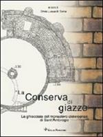 La conserva di giazzo. La ghiacciaia del Monastero cistercense di Sant'Ambrogio