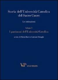 Storia dell'Università Cattolica del Sacro Cuore. Le istituzioni. Vol. 5: I patrimoni dell'Università Cattolica - copertina